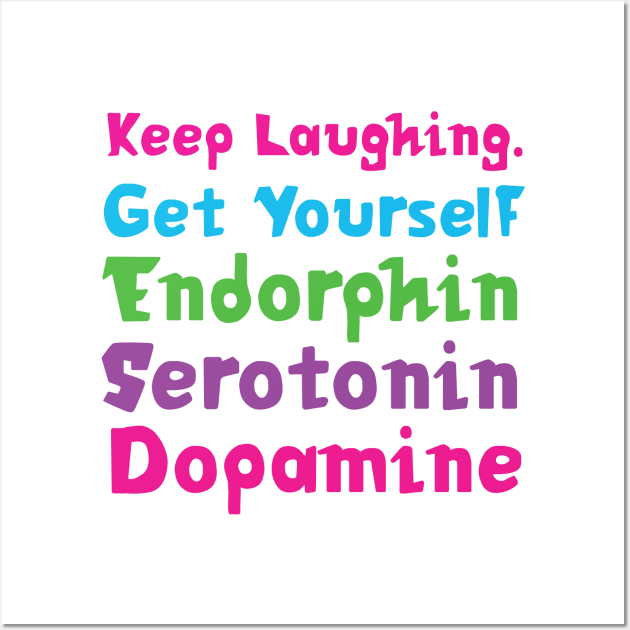 Keep Laughing. Get Yourself Endorphin Serotonin | Quotes | White | Pink Blue Green Purple Wall Art by Wintre2